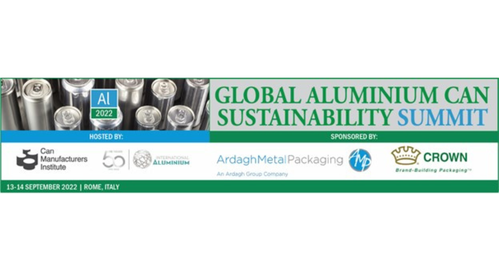 Ardagh Metal Packaging and Crown Holdings Sponsor First Global Aluminium Can Sustainability Summit in Partnership with Can Manufacturers Institute and International Aluminium Institute Global Aluminium Can Sustainability Summit on September 13-14, 2022 in Rome, Italy